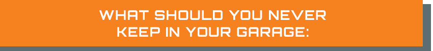 What Should You Never Keep In Your Garage