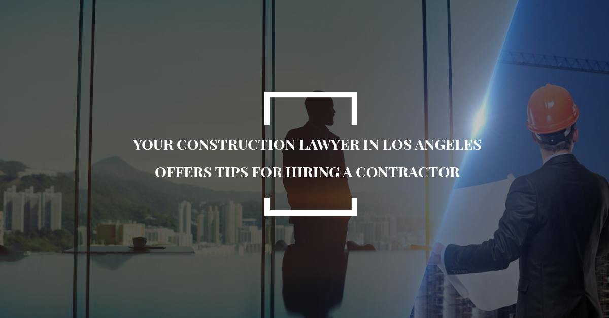 Construction Lawyer Los Angeles What To Look For In A Contractor