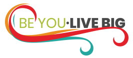 Be You. Live Big.