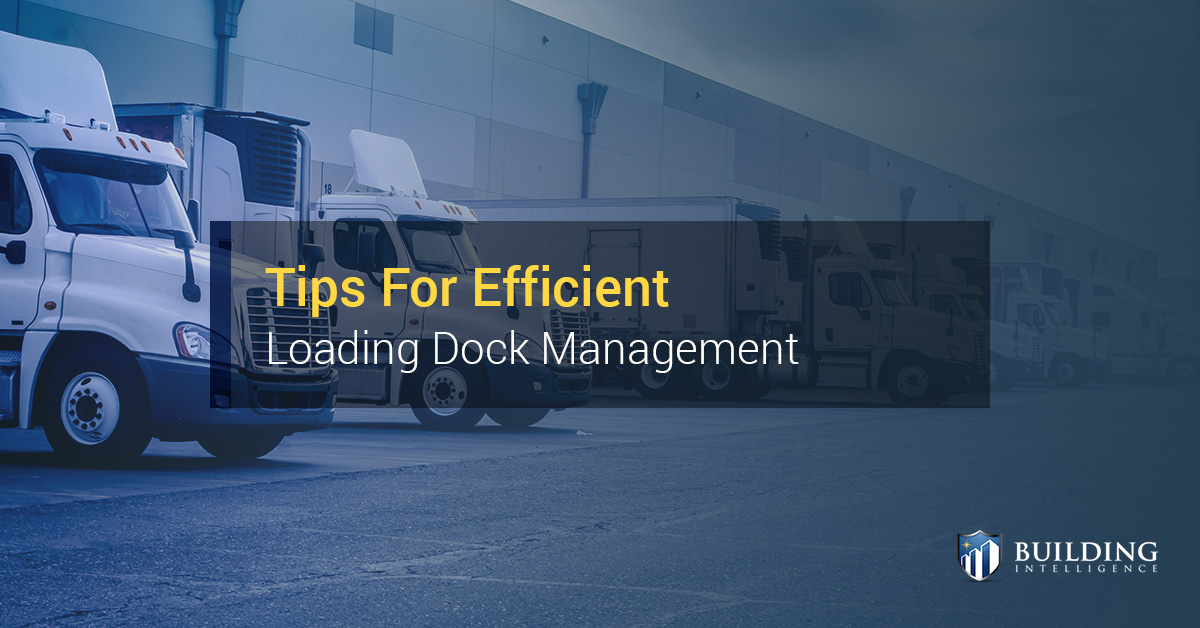 Building Intelligence Tips For Efficient Loading Dock Management