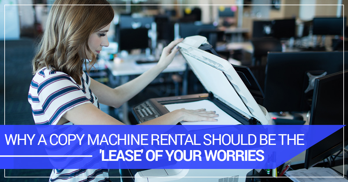 Rent Office Equipment New York City Why A Copy Machine Rental Should