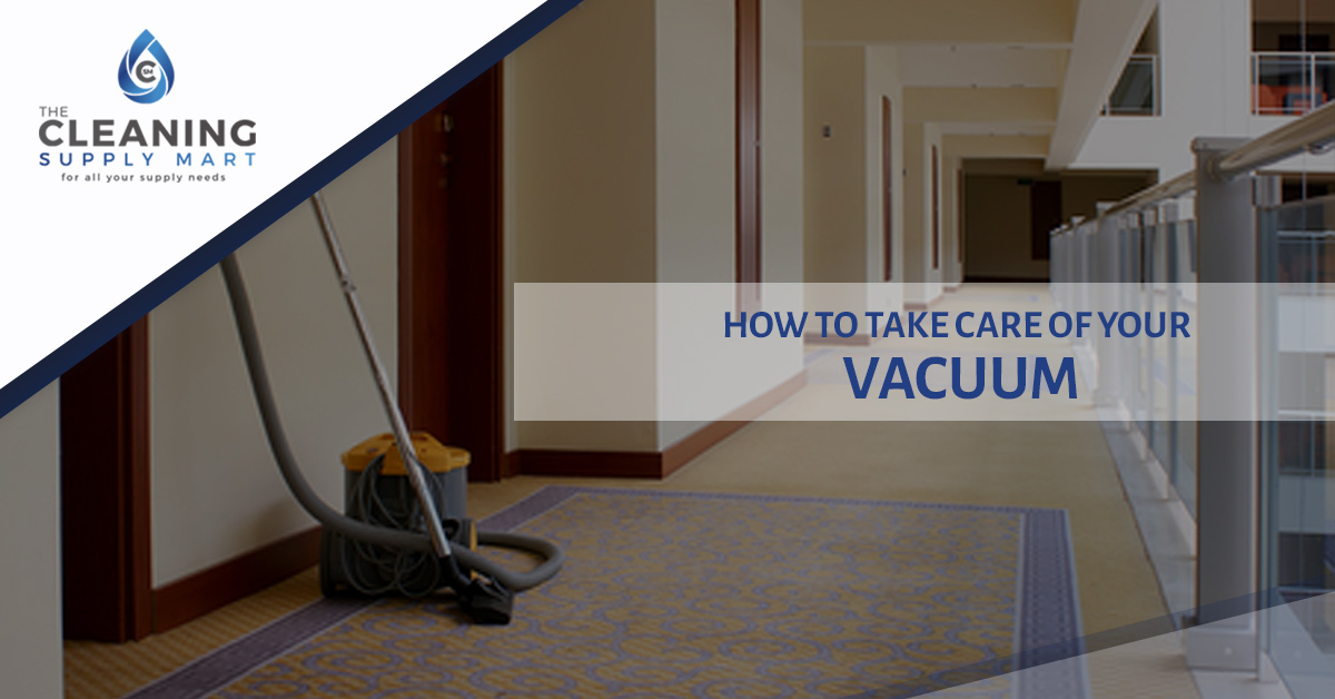 Janitorial Supplies Take Care Of Your Vacuum!
