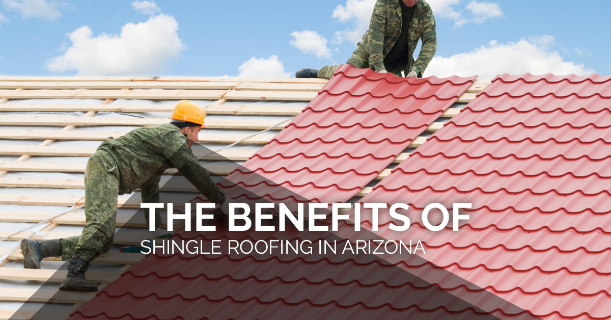 Roofing Company Mesa Benefits Of Shingle Roofing in Arizona