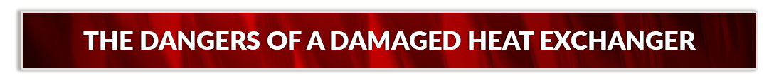 The Dangers of a Damaged Heat Exchanger