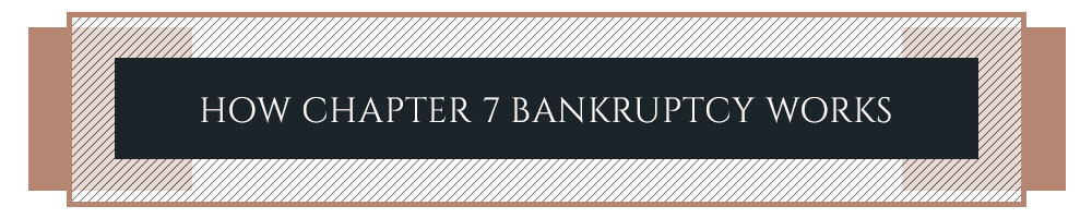 How Chapter 7 Bankruptcy Works