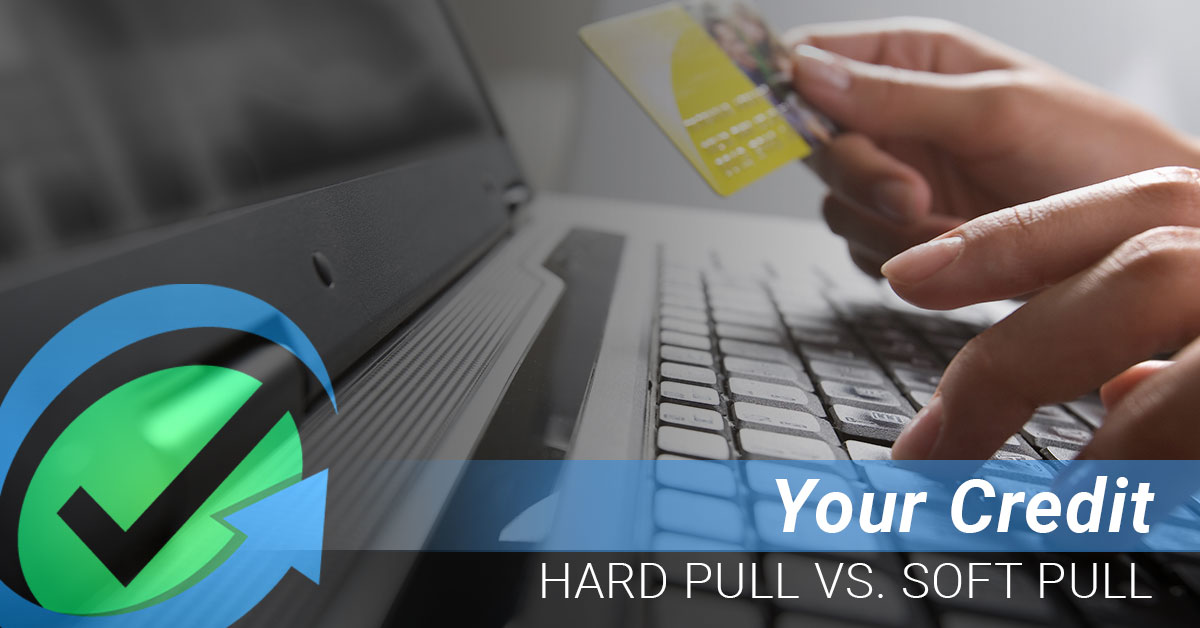 YOUR CREDIT HARD PULL VS. SOFT PULL My Credit Guy