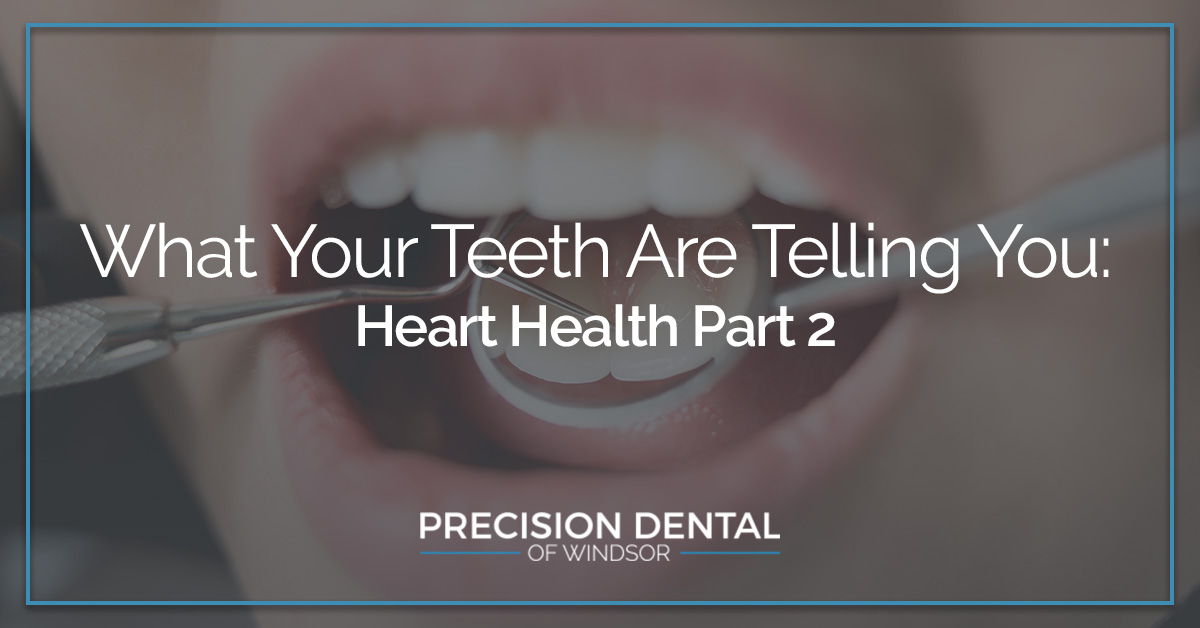 What Your Teeth Are Telling You Heart Health (Part Two) I Precision