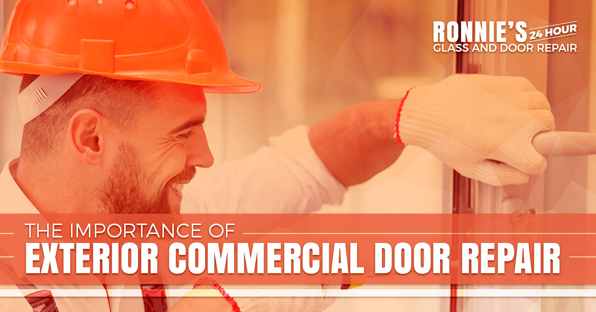 The Importance of Exterior Commercial Door Repair Ronnie's 24hour Glass & Door Repair Fort