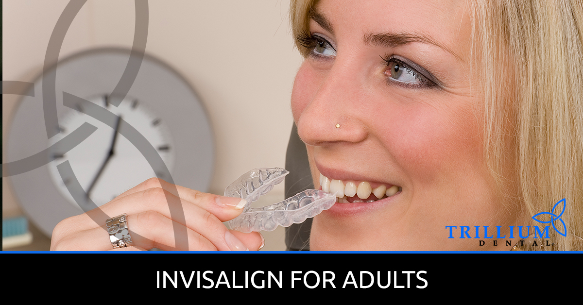 Invisalign For Adults Trillium Dental