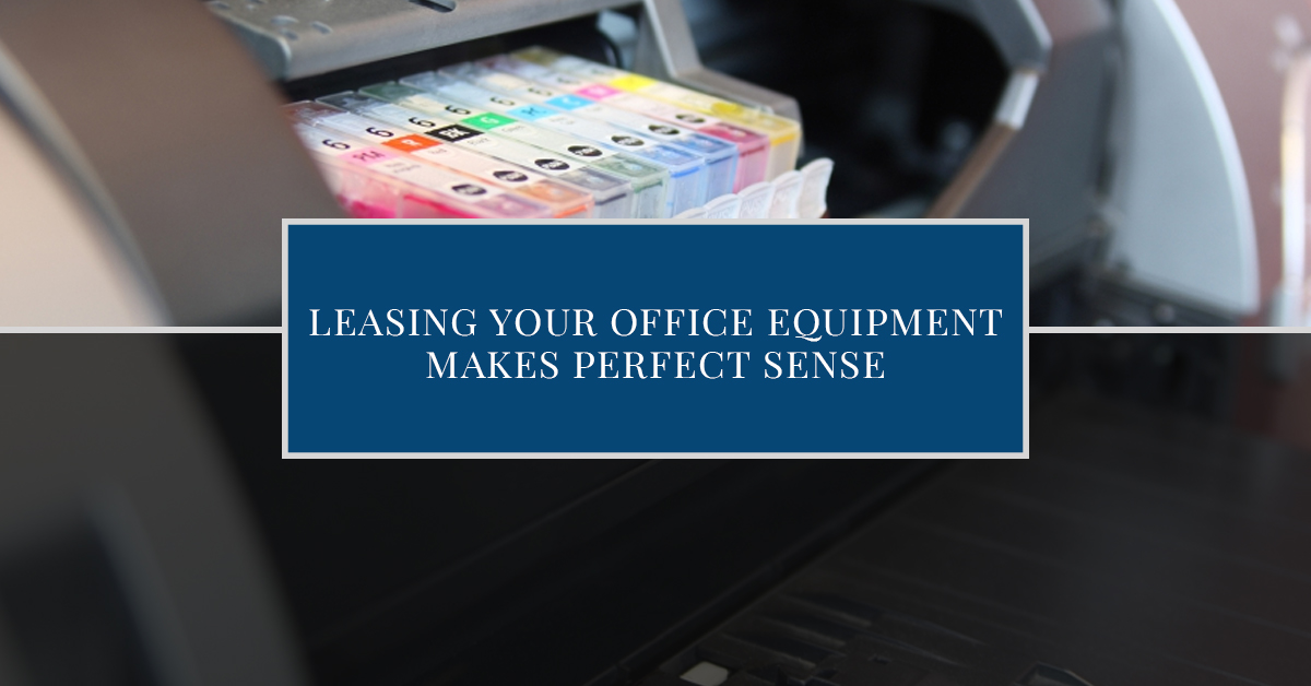Office Equipment Leasing When Leasing Office Equipment Makes Sense