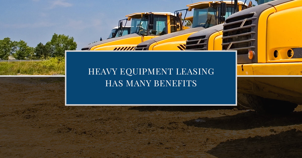 Heavy Equipment Leasing Benefits of Leasing Heavy Equipment