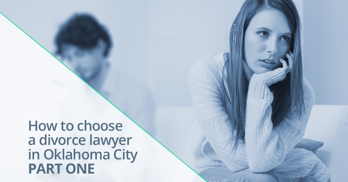 Divorce Lawyer Oklahoma City How To Choose Part One